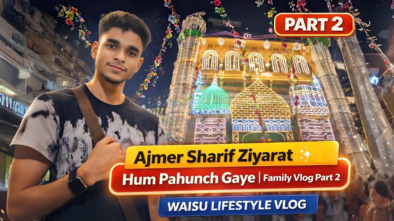 Ajmer Sharif Ziyarat Dil Ko Sukoon Mila | Family Vlog Part 2 | Waisu Lifestyle