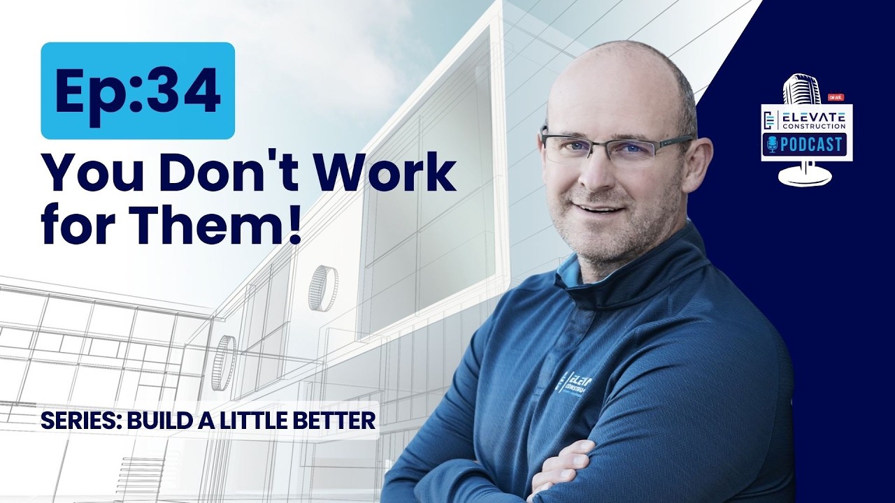 Ep.34 - Build a Little Better - You Don't Work for Them!