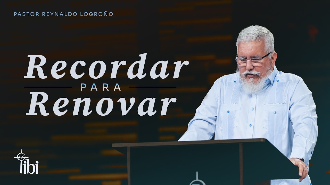 Recordar para Renovar - Pastor Reynaldo Logroño | La IBI