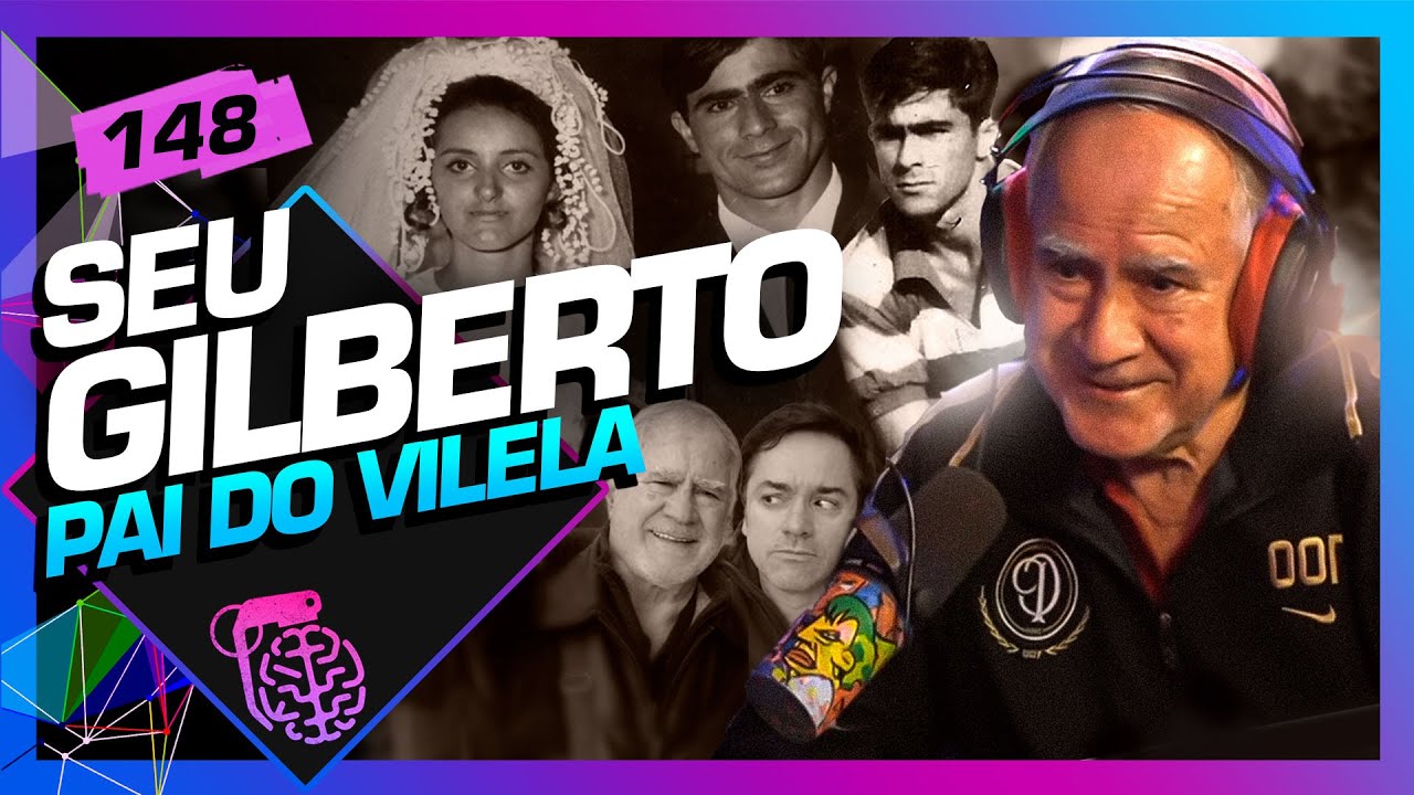 SEU GILBERTO (PAI DO VILELA) - Inteligência Ltda. Podcast #148