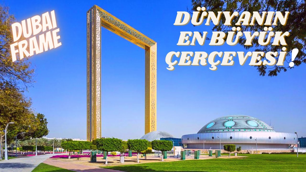 D&Uuml;NYANIN EN B&Uuml;Y&Uuml;K &Ccedil;ER&Ccedil;EVESİ DUBAI FRAME ! | DUBAI TURU