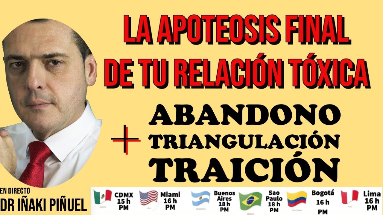 LA APOTEOSIS FINAL DE TU RELACIÓN TÓXICA: ABANDONO, TRIANGULACIÓN Y TRAICIÓN. Dr Iñaki Piñuel 22 h