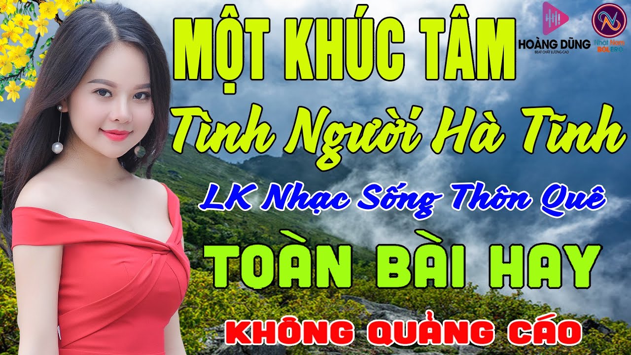 MỘT KHÚC TÂM Tình Người Hà Tĩnh❤LK Nhạc Sống Thôn Quê Không Quảng Cáo❤TOÀN BÀI HAY NHẤT Phê Mãn Nhãn