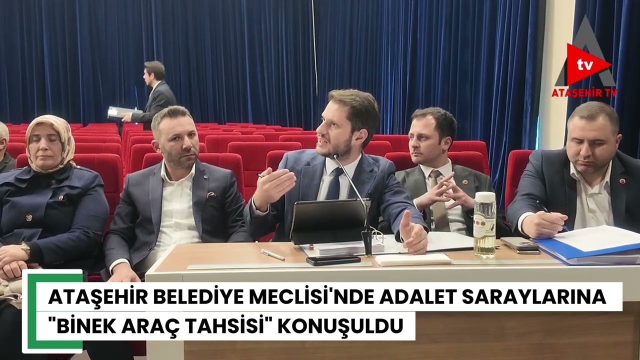 ATAŞEHİR BELEDİYE MECLİSİ'NDE ADALET SARAYLARINA ARAÇ TAHSİSİ KONUŞULDU