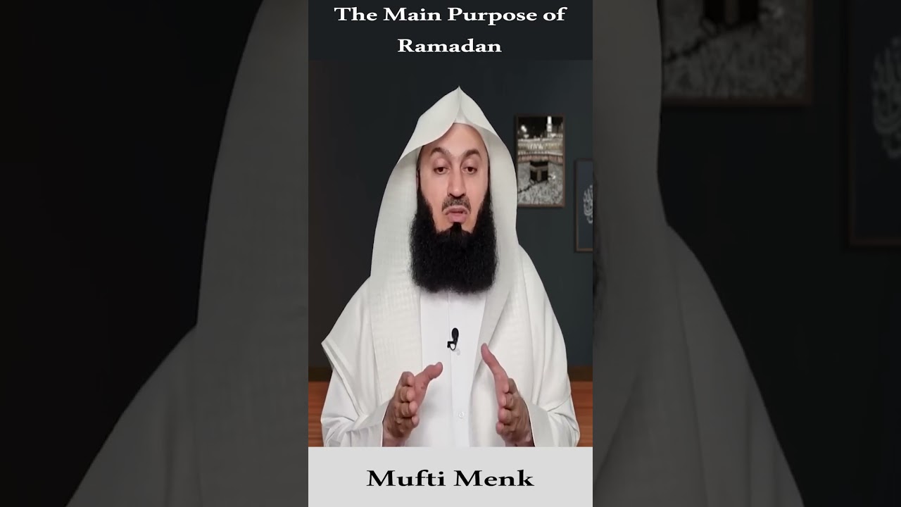 The Main Purpose of Ramadan - Mufti Menk