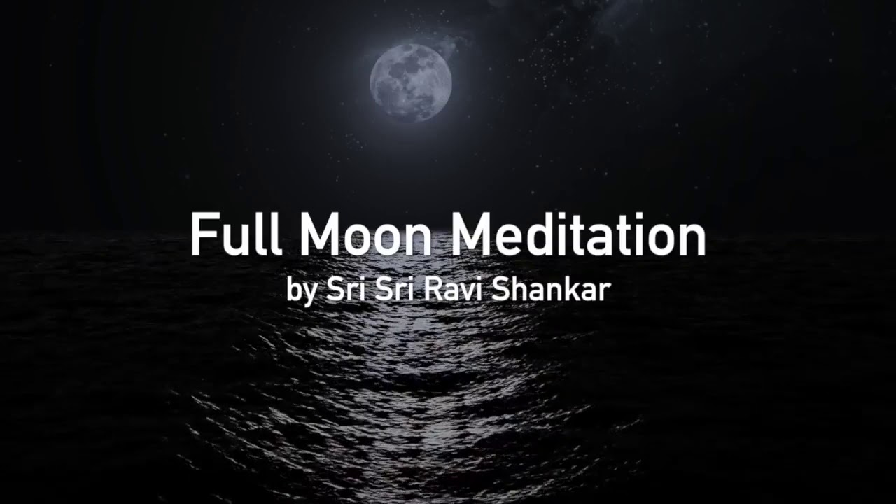 Full Moon Meditation | Guided Full Moon Meditation with Sri Sri Ravi Shankar