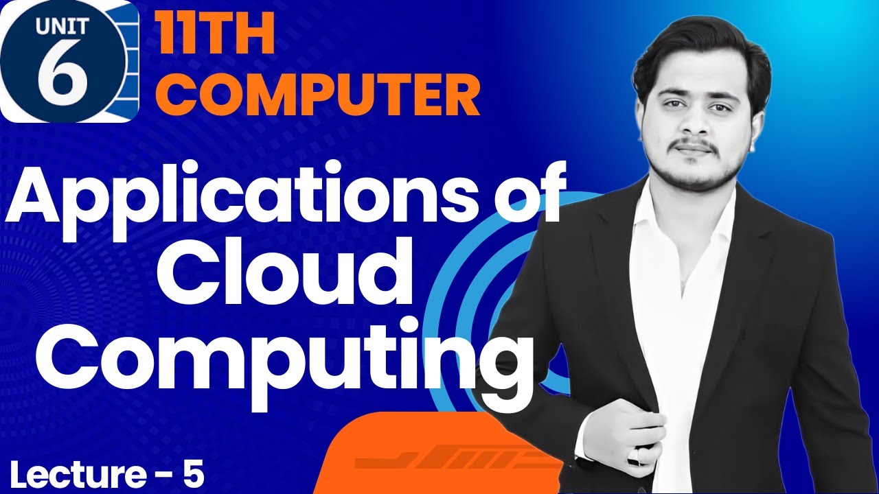 Applications and Implications of Cloud Computing | 11th Computer - Ch 6 - Lec 5+6
