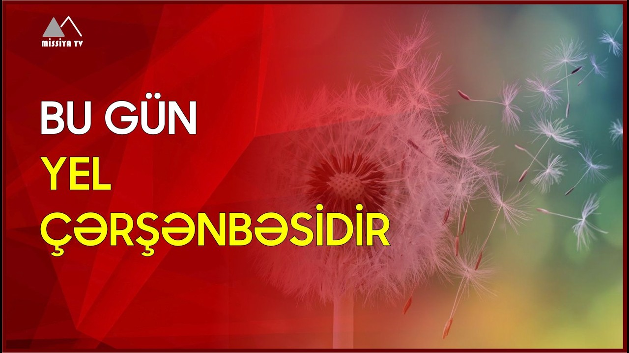 🔴 Bu gün Yel çərşənbəsidir