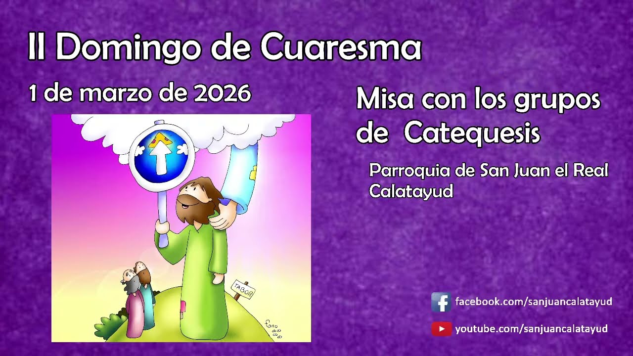 II Domingo de Cuaresma | Misa con los grupos de Catequesis | 1-3-26 | San Juan el Real | Calatayud