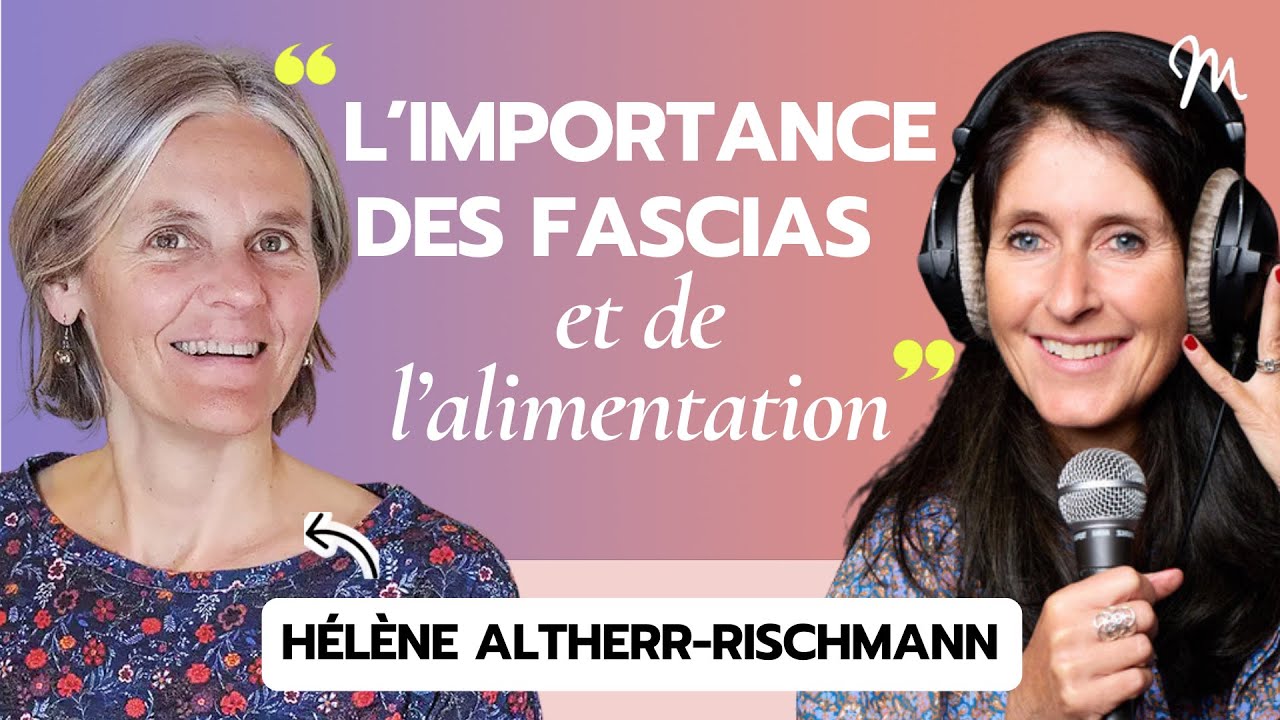 #240 Hélène Altherr-Rischmann : L'importance des fascias et de l’alimentation !