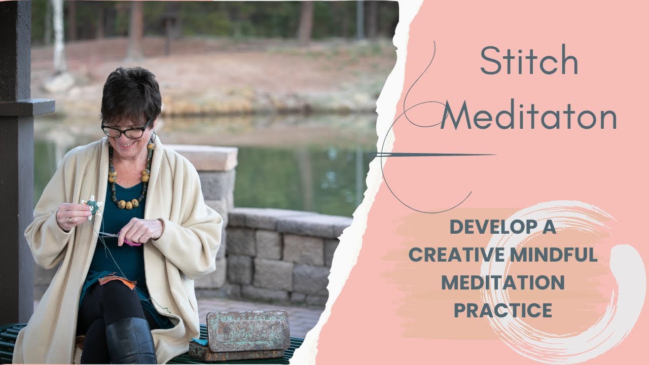 Learn Stitch Meditation: a mindful creative practice to reduce stress, and add peace to your life.