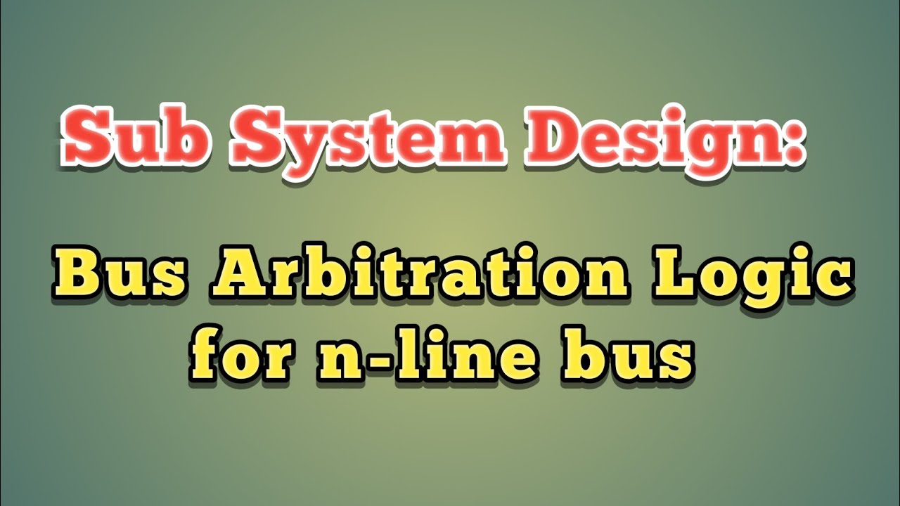 Subsystem design:Bus arbitration logic for n-line bus