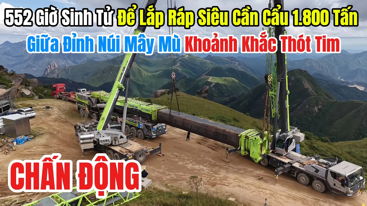 Chấn Động 552 Giờ Sinh Tử Để Lắp Ráp Siêu Cần Cẩu 1800 Tấn Giữa Đỉnh Núi Mây Mù Khoảnh Khắc Thót Tim