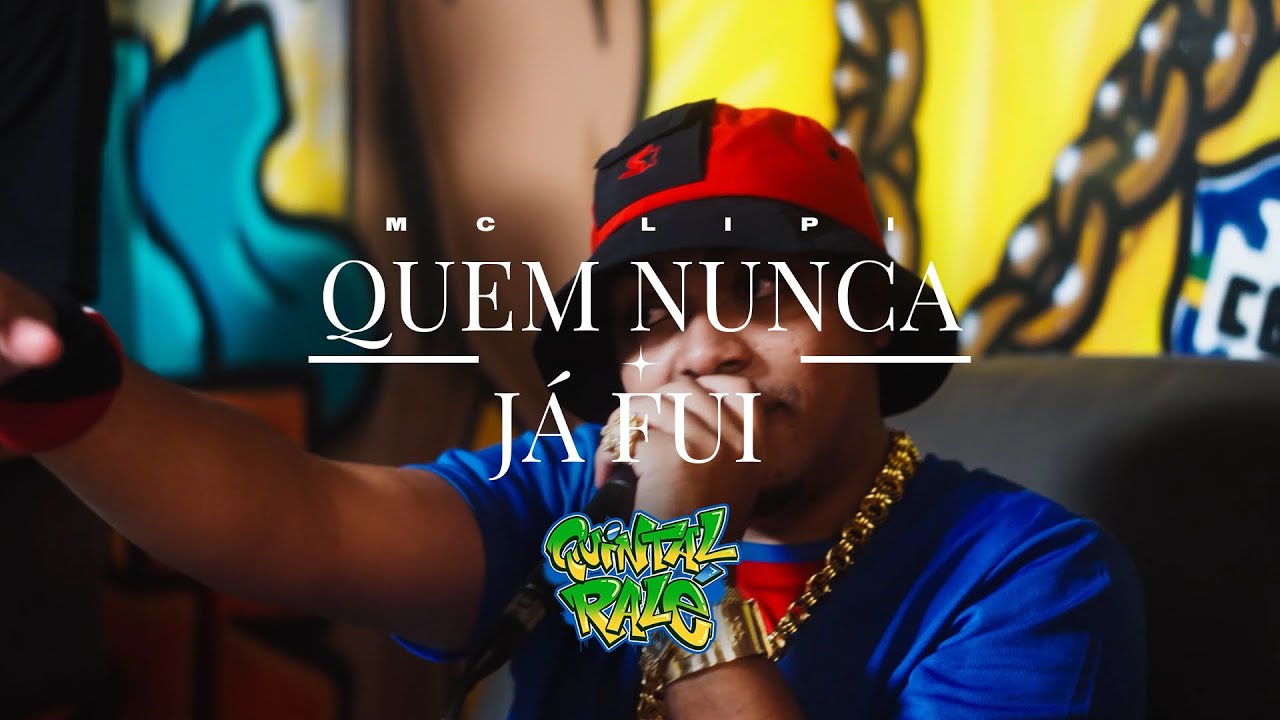 MC LIPI - QUEM NUNCA & JÁ FUI ( #QUINTALRALÉ )
