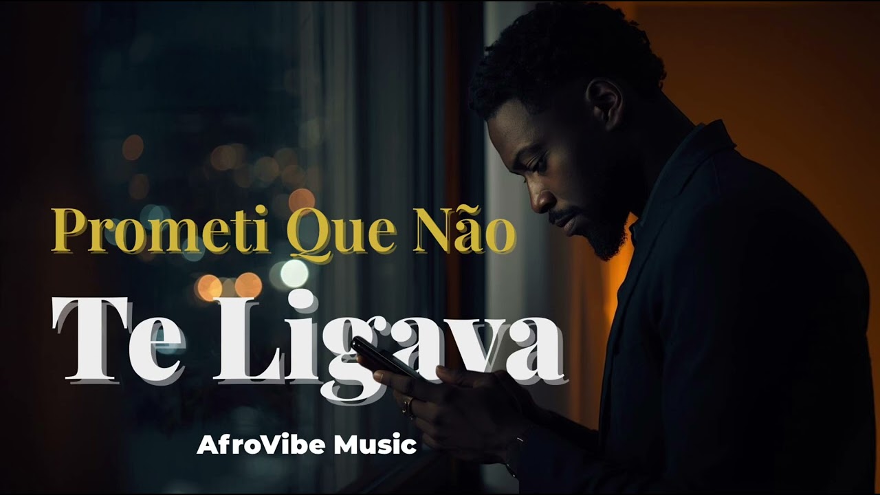 Prometi Que Não Te Ligava – Kizomba Romântica de Saudade (AfroVibe Music)