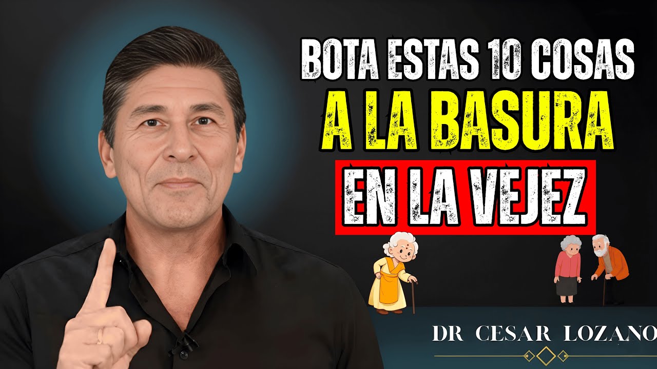 ✨ 10 COSAS QUE DEBES ELIMINAR EN LA VEJEZ – Dr  César Lozano ✨