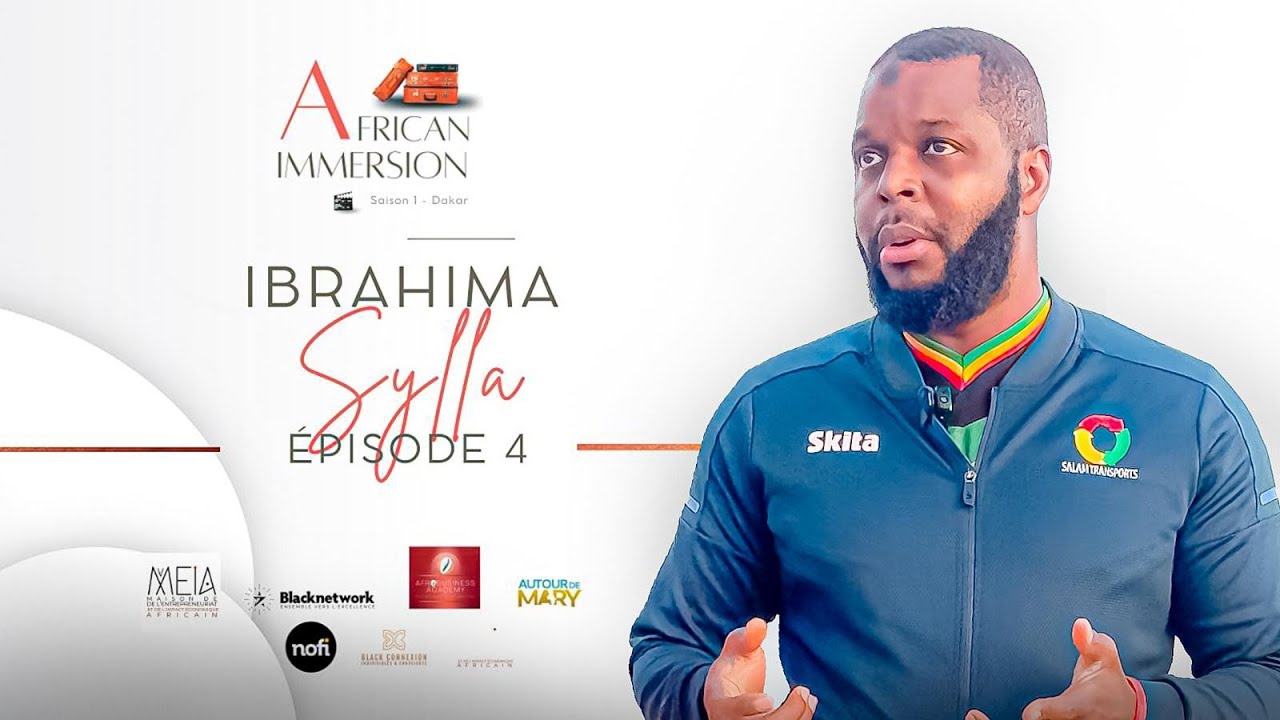AFRICAN IMMERSION : Ibrahima SYLLA (PDG Salam Transports) - Saison 1 - Épisode 04