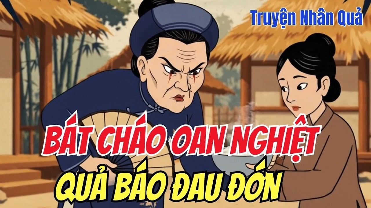CHUYỆN NHÂN QUẢ: Mẹ Chồng Trả Thù Con Dâu Vì Một Mẻ Cháo,Quả Báo Người Khiến Ai Cũng Khiếp Sợ!