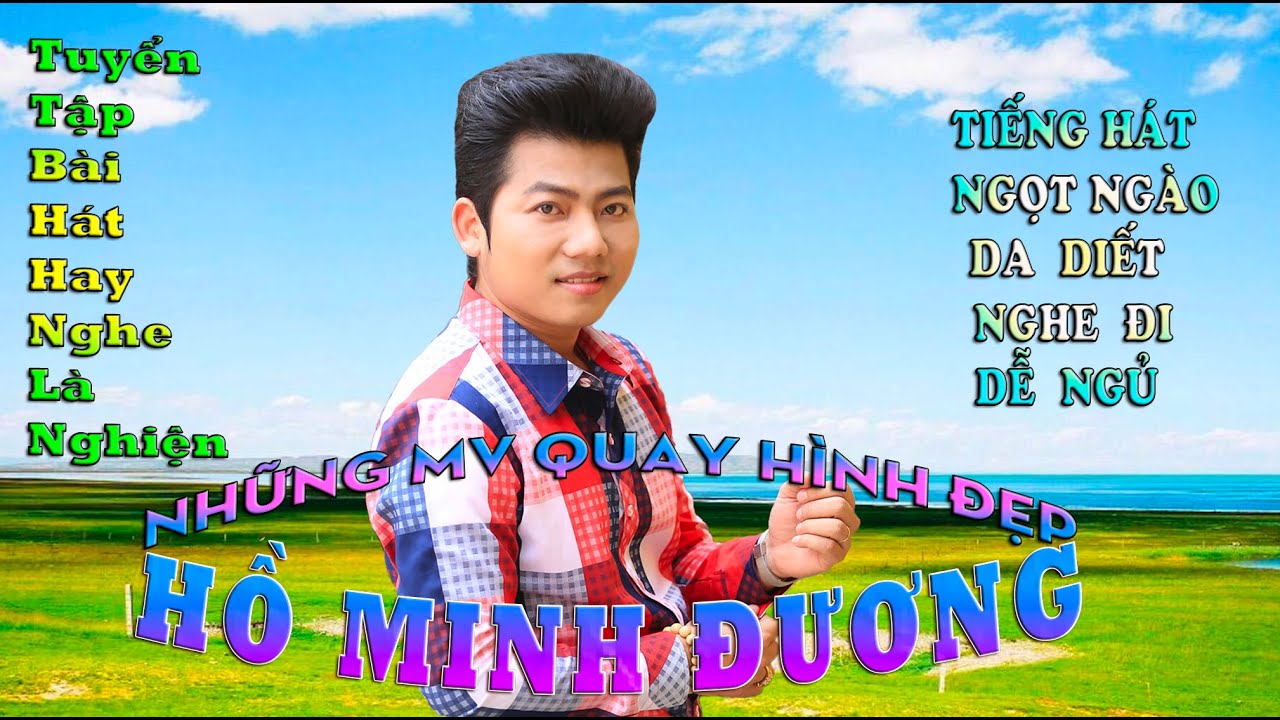 HỒ MINH ĐƯƠNG ALBUM 5 - MV HÌNH ẢNH RẤT ĐẸP VÀ HÁT RẤT NGỌT, RẤT HAY.