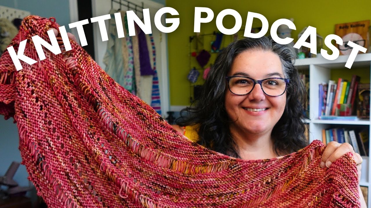 AUGUST Knitting Roundup | Nerdy Knitting Podcast 4-8