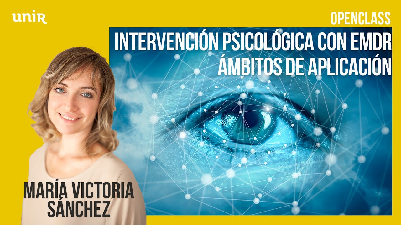 Terapia EMDR: en qué consiste y cómo aplicarla. Con Mª Victoria Sánchez | #UNIRpsicología