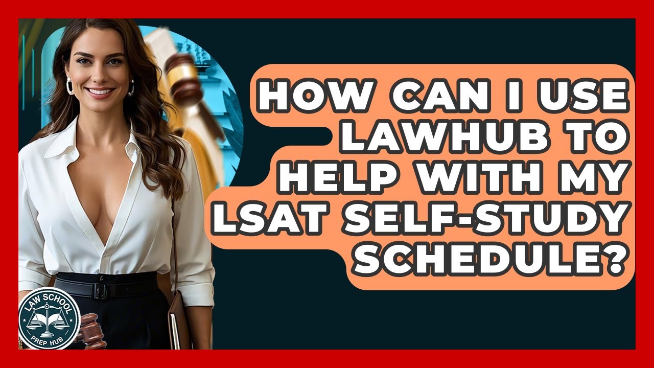 How Can I Use LawHub To Help With My LSAT Self-study Schedule? - Law School Prep Hub