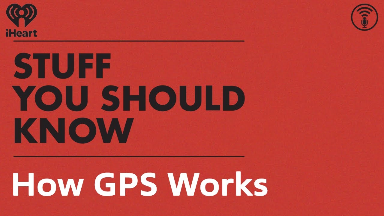 How GPS Works | STUFF YOU SHOULD KNOW