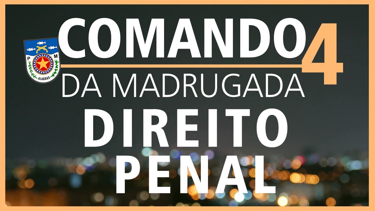 COMANDO DA MADRUGADA PMAL DIREITO PENAL [GIOVANNY DIAS]