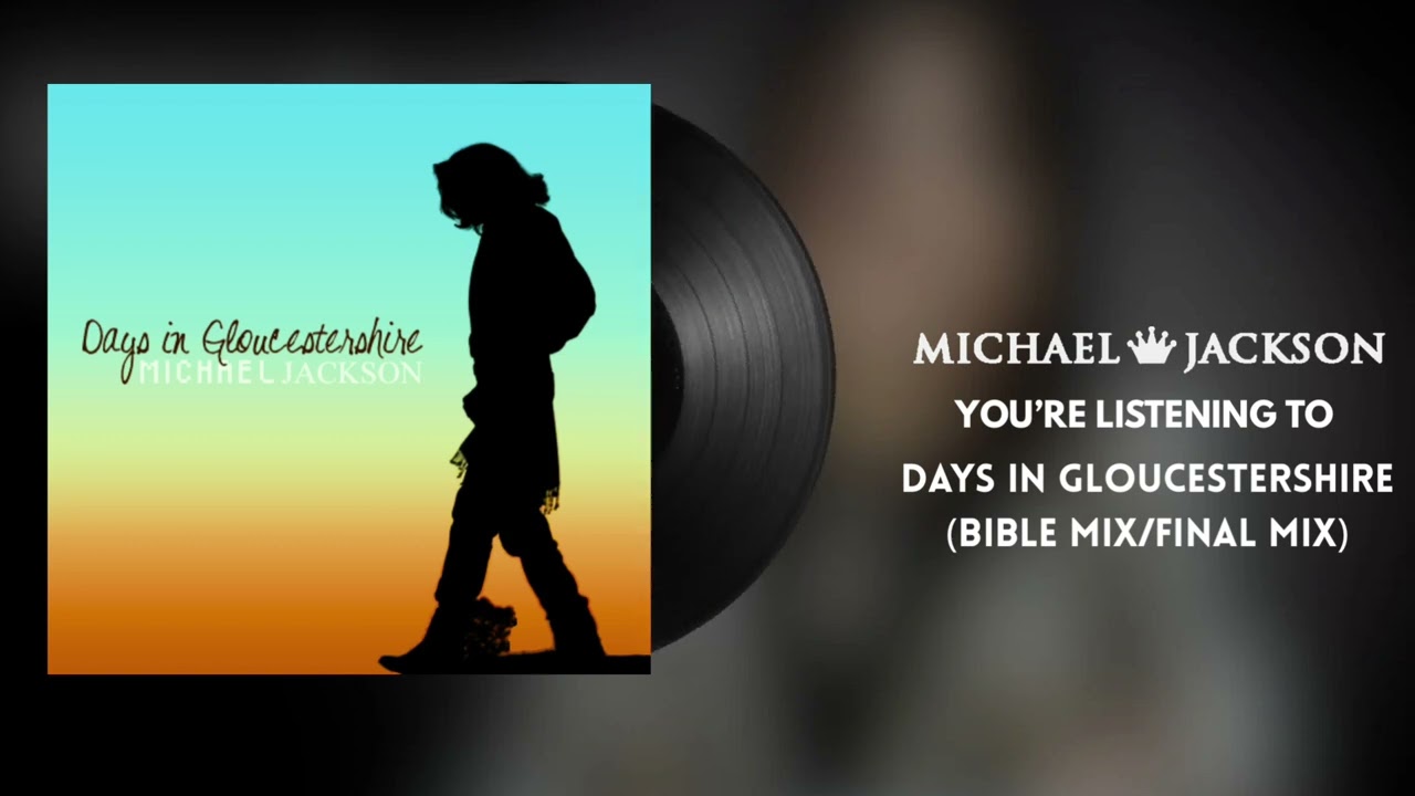 Michael Jackson - Days in Gloucestershire (Bible Mix/2008 Final Mix) (NEW LEAK)