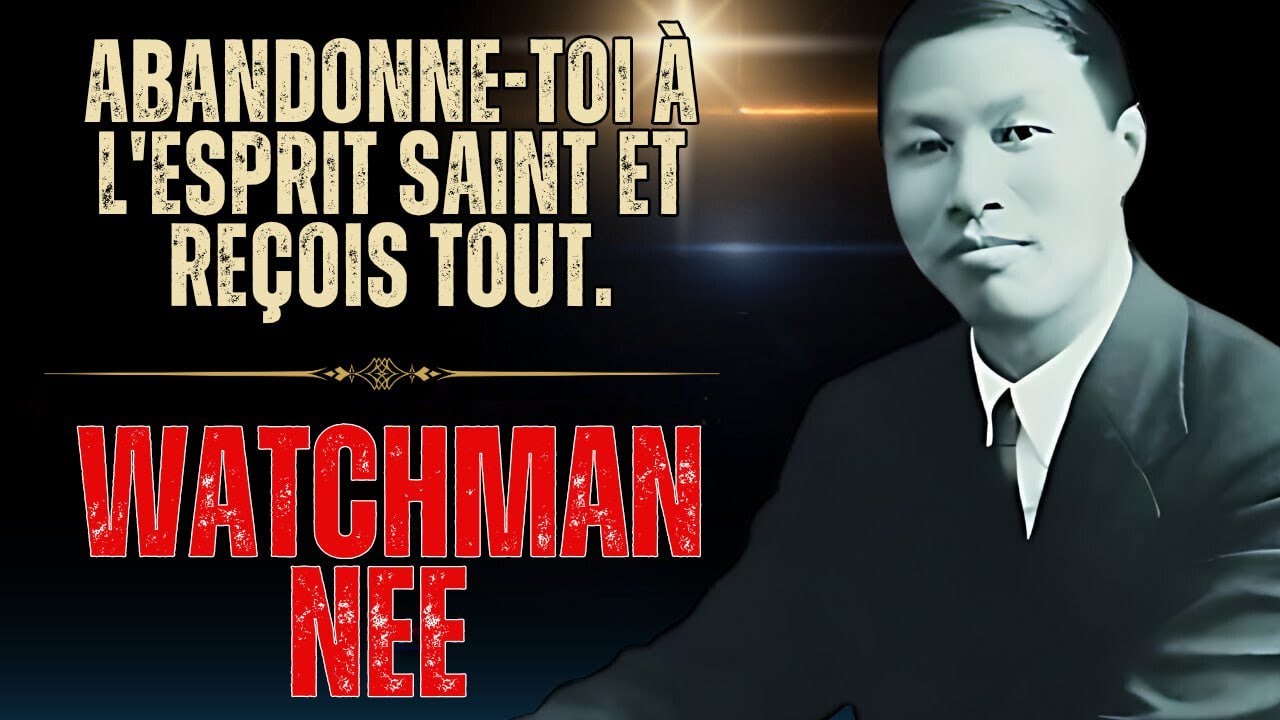 WATCHMAN NEE -  AVEZ VOUS LE COURAGE DE TOUT DONNER À DIEU ET DE RECEVOIR SA PLEINITÉ?
