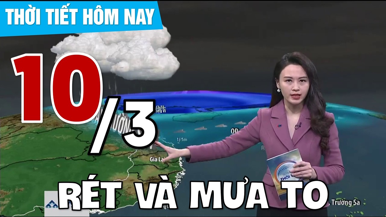 Dự báo thời tiết 6h15 - 10/03/2026 | Hôm nay trời rét và mưa to cục bộ | VTVWDB