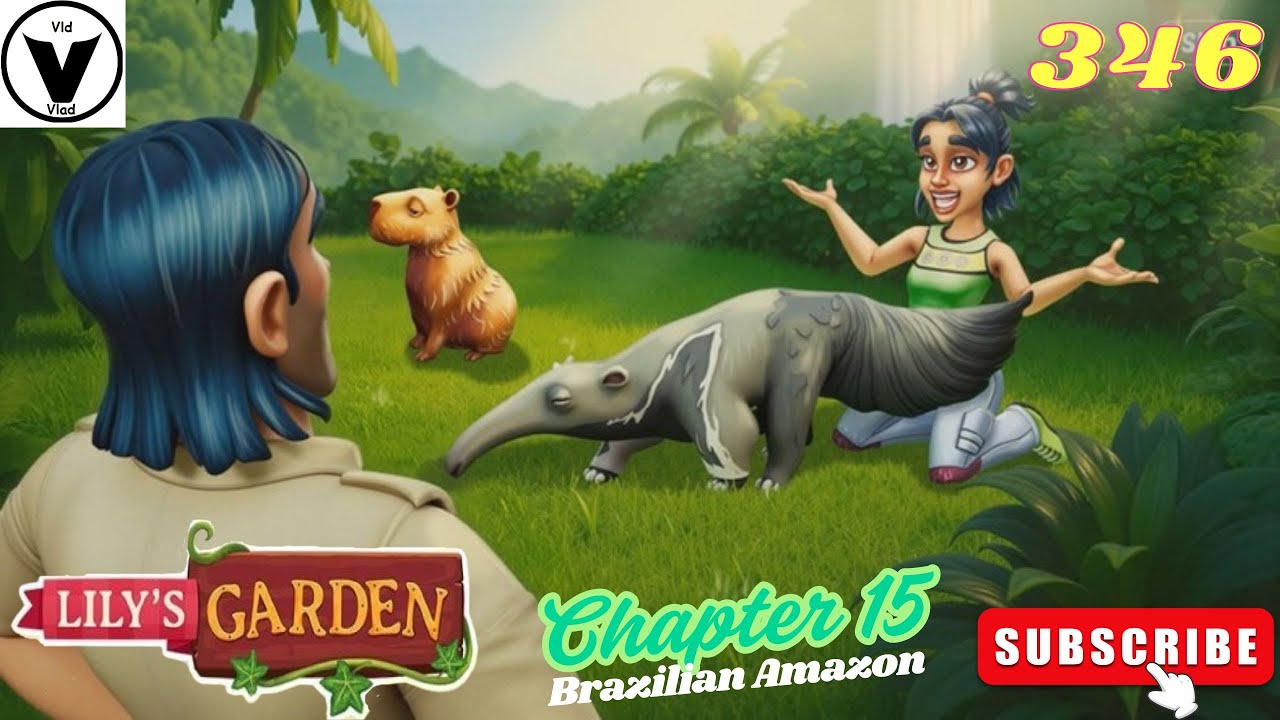 Lily's Garden Day 346 - Chapter 15 - Brazilian Amazon