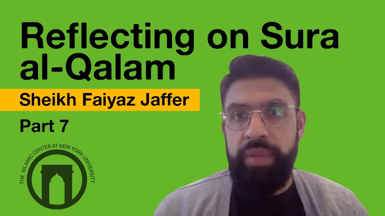 Reflecting on Sura al-Qalam (Part 7) | Sheikh Faiyaz Jaffer | 7.29.2021