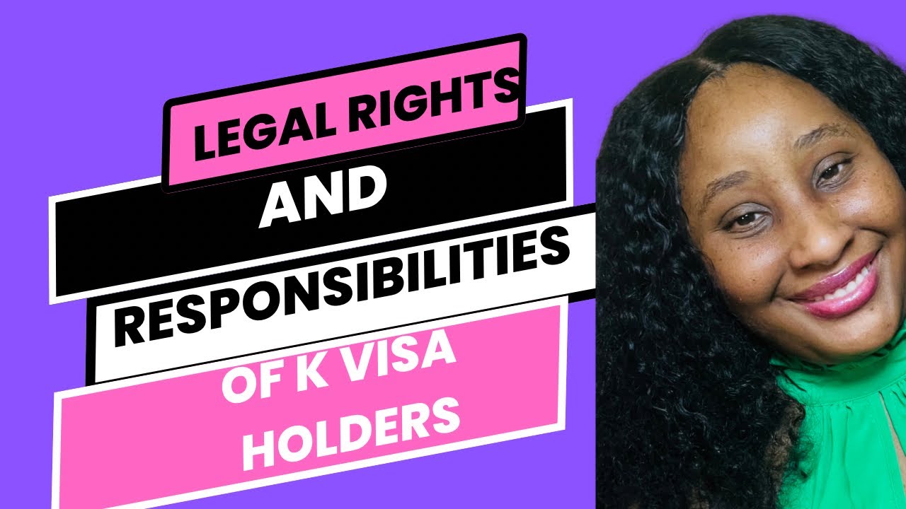 Legal Rights & Responsibilities of a K Visa Holder