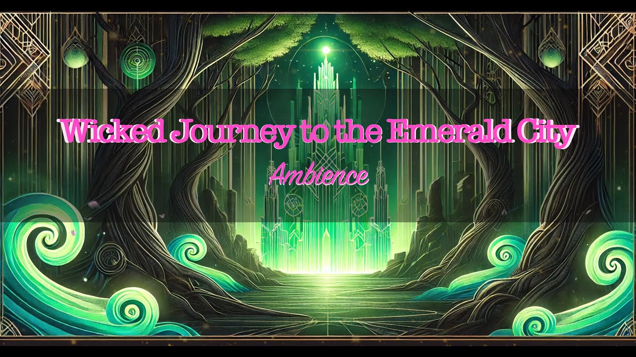 🌟 Wicked Journey to the Emerald City Ambience🌿✨