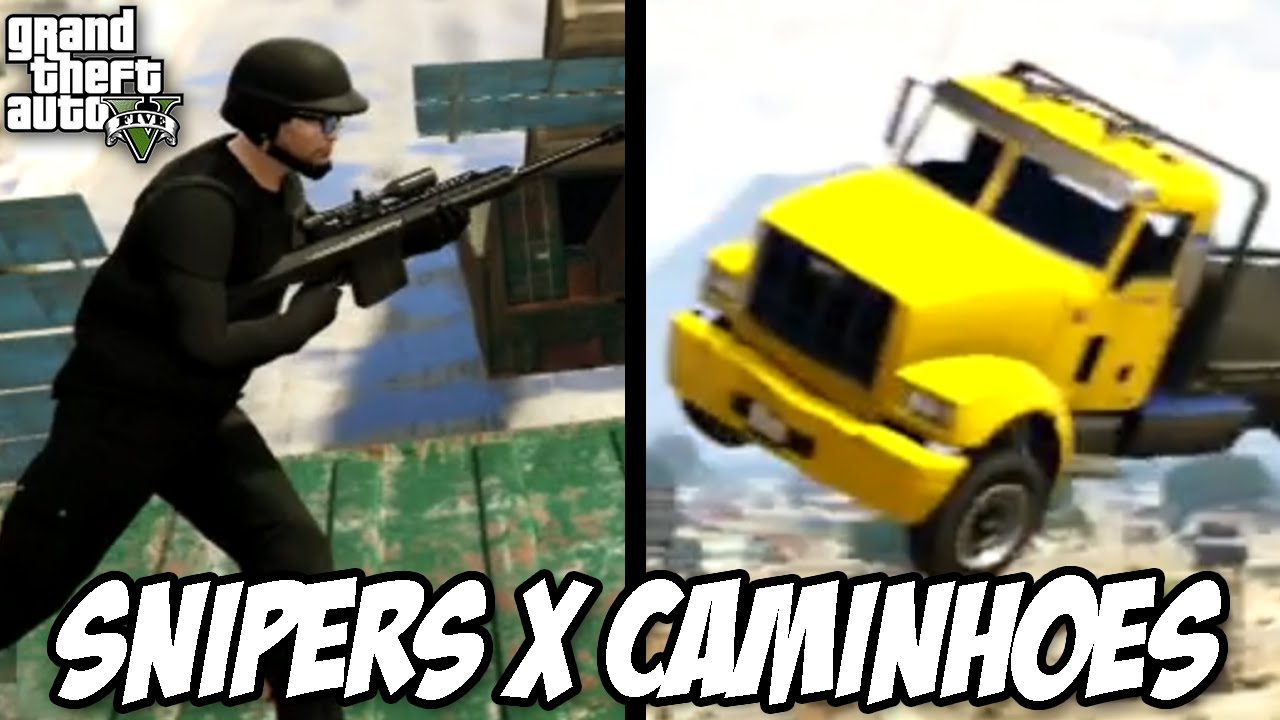 GTA V - Snipers x CAMINHÕES, MUITO DIFERENCIADO