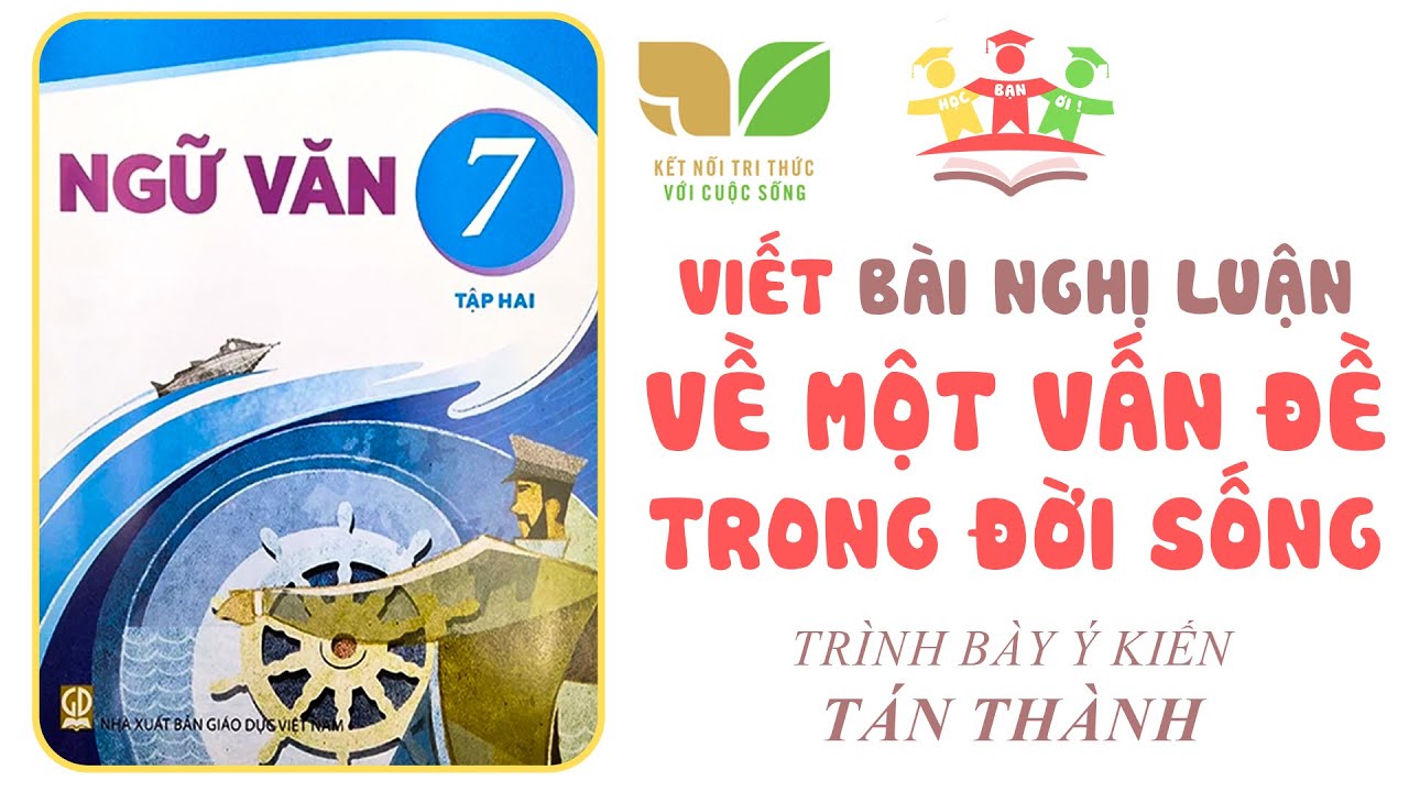 VIẾT Bài Văn Nghị Luận Về Một Vấn Đề Trong Đời Sống | Ngữ Văn 7 [Tập 2] KẾT NỐI TRI THỨC