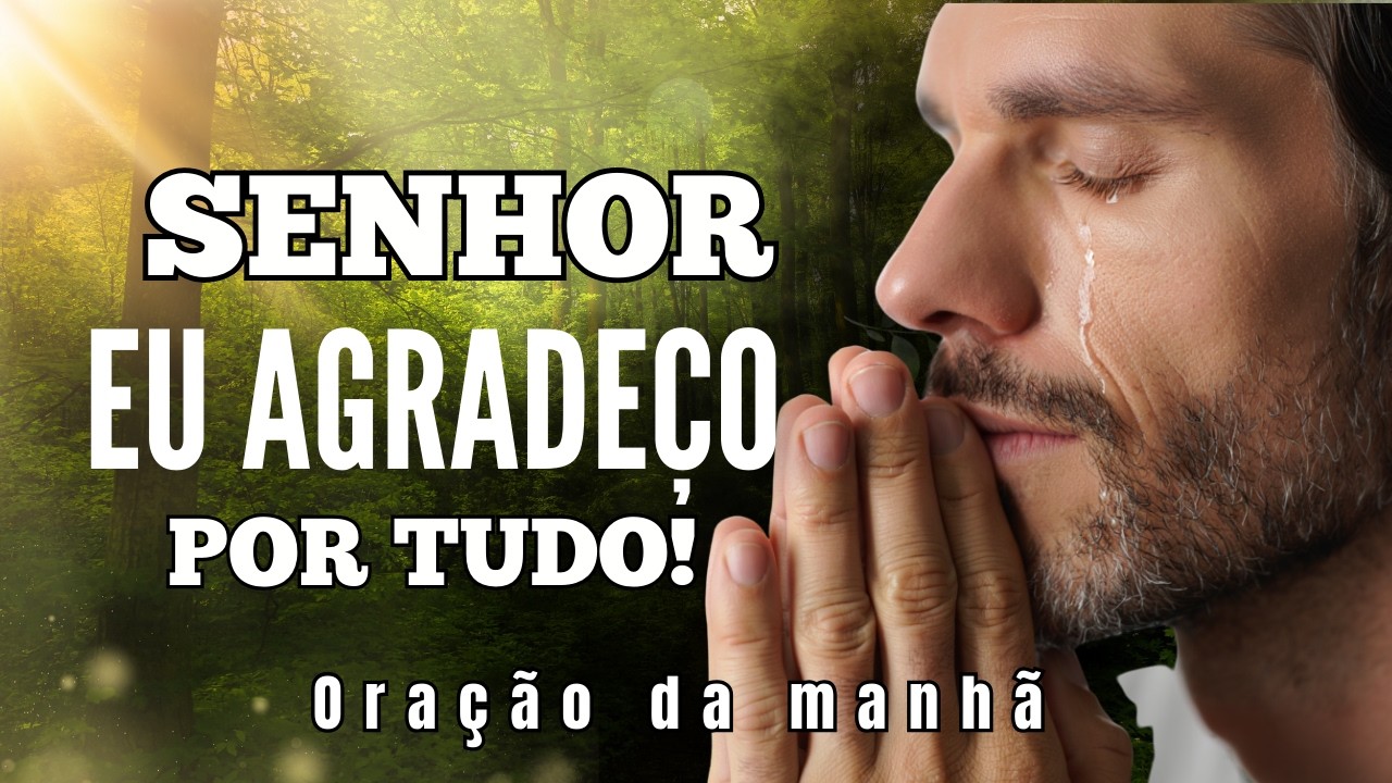 SENHOR, EU AGRADEÇO POR TUDO: O PODER QUE CURA O TEU CORPO E ABRE O TEU DESTINO!