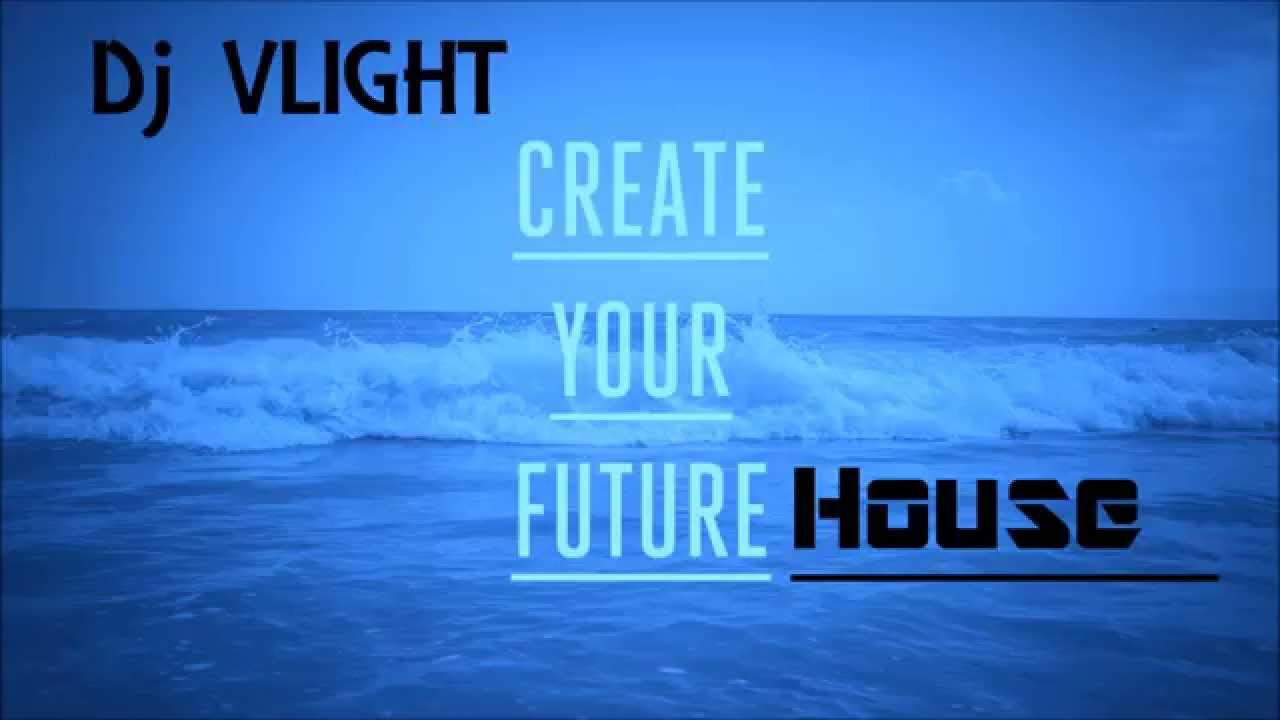 DJ VLight - Create Your Future HOUSE (Future House Mix)