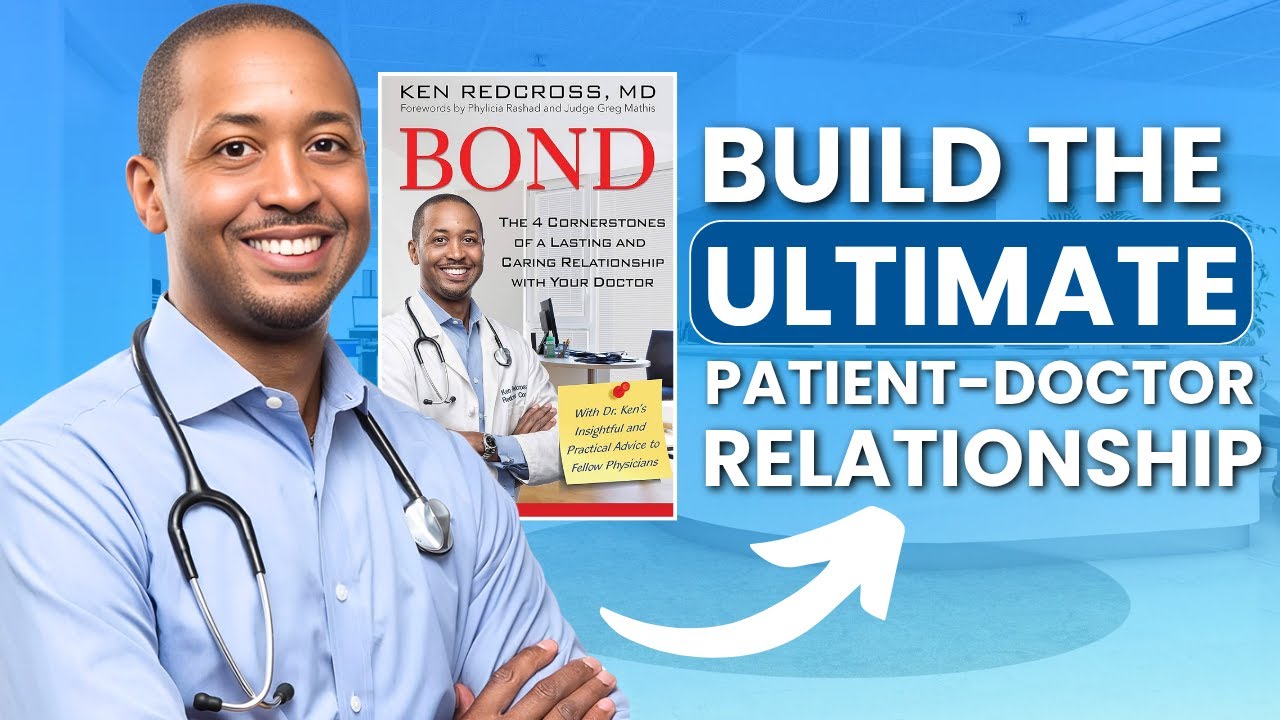 How to Build the Ultimate Patient-Doctor Relationship - By Dr. Ken Redcross | Tips to Improve