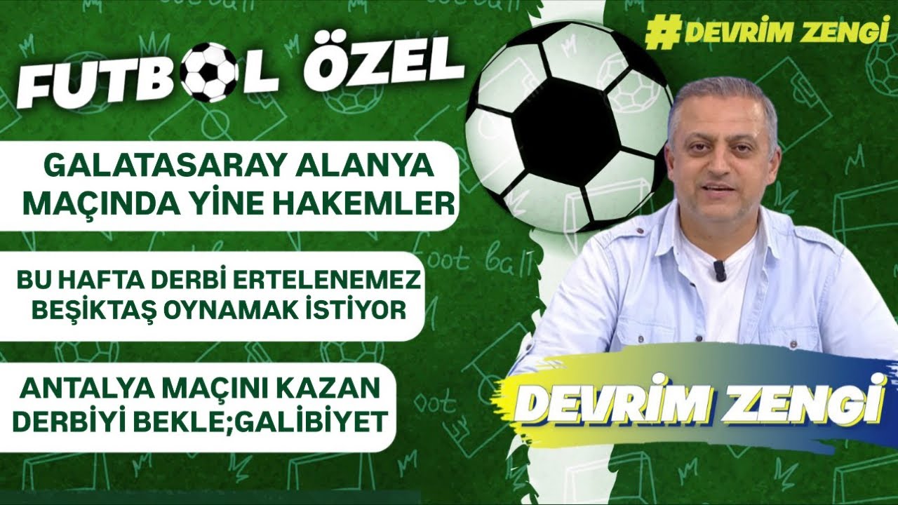Galatasaray Alanya maçında yine hakemler/Derbi ertelenemez/Antalya’yı yen derbiyi bekle