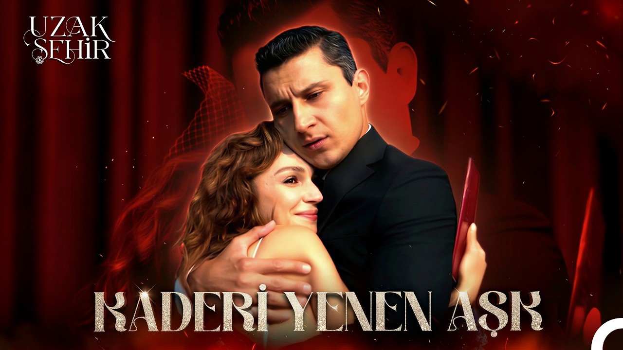 Kaderin Yazdığı, Sabrın Kazandığı Büyük Aşk - Uzak Şehir