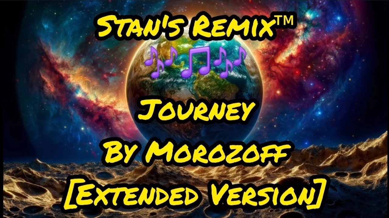 Stan's Remix of Journey by Morozoff [Extended Version]