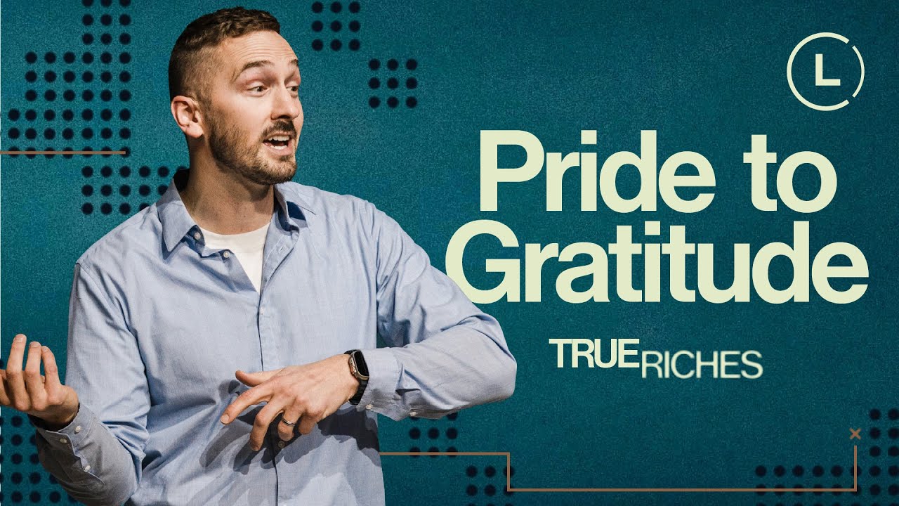 True Riches | Pride to Gratitude | #LifeCenterChurch #SundaySermon