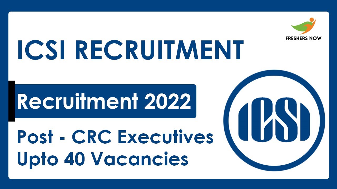 ICSI Recruitment 2022 | CRC Executives | Required Skills, How to Apply