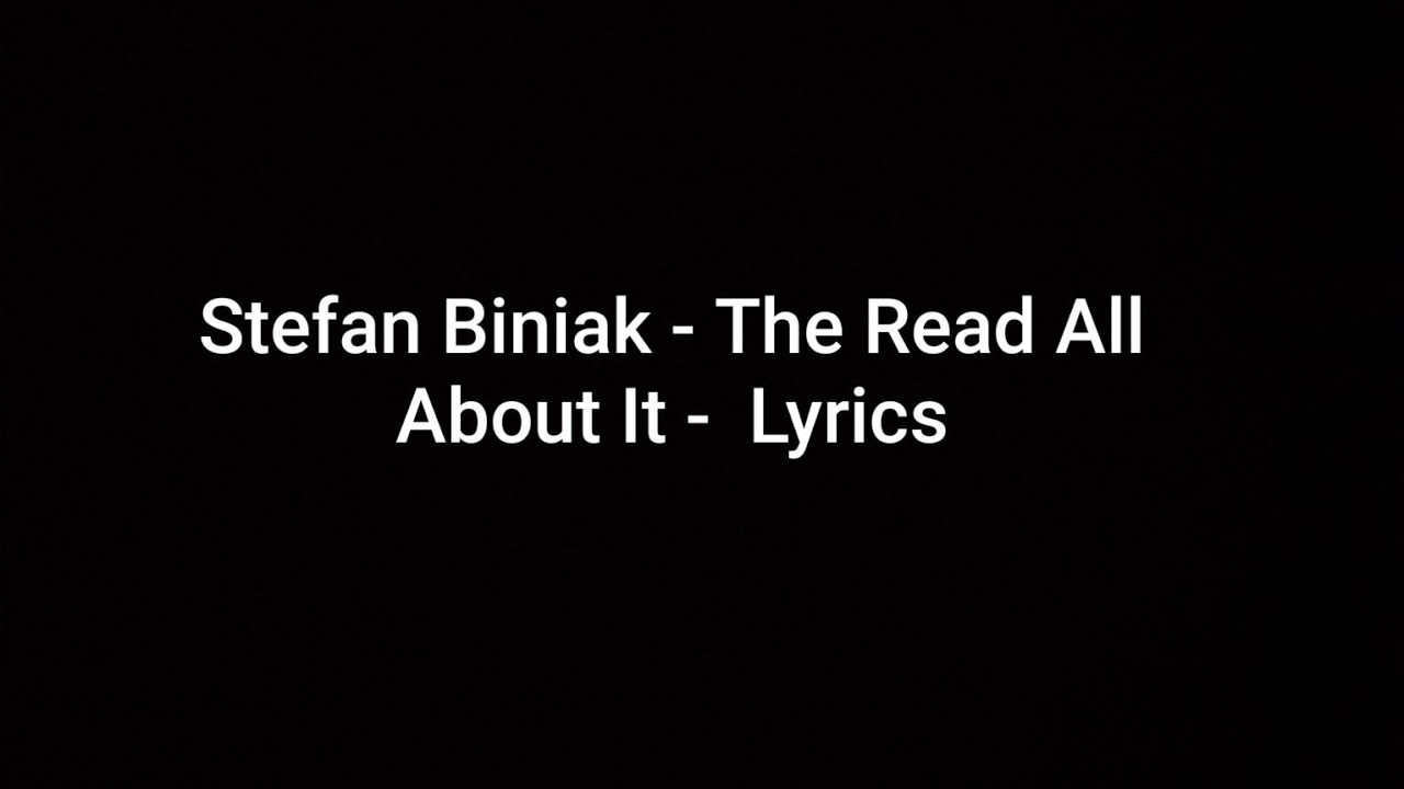Stefan Biniak - The Read All About It -  Lyrics