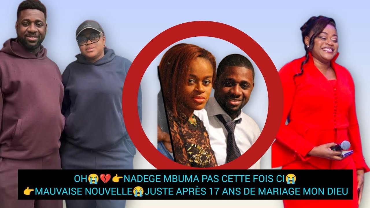 OH😭💔👉NADEGE MBUMA PAS CETTE FOIS CI😭👉MAUVAISE NOUVELLE😭JUSTE APR&Egrave;S 17 ANS DE MARIAGE MON DIEU