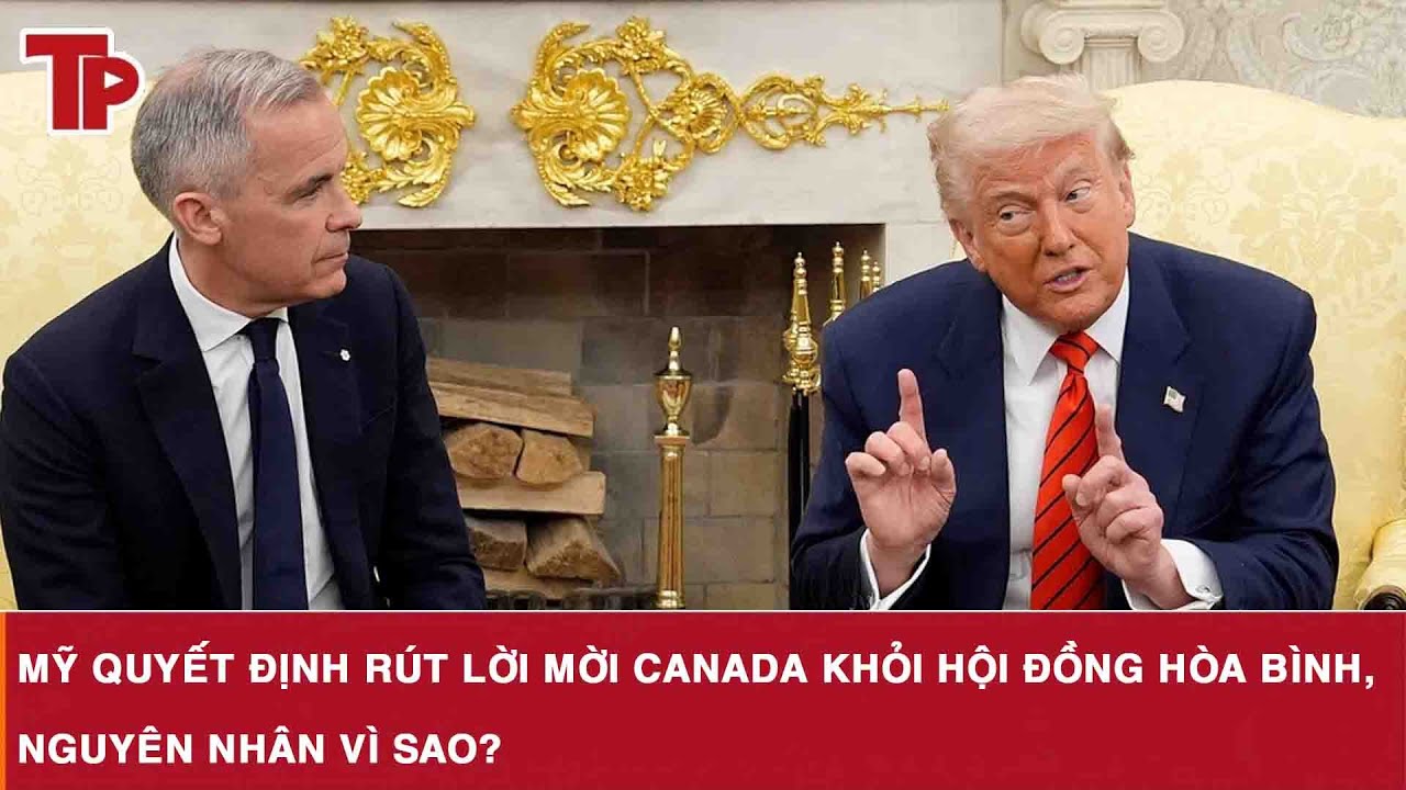 Mỹ quyết định rút lời mời Canada khỏi Hội đồng Hòa bình, nguyên nhân vì sao?
