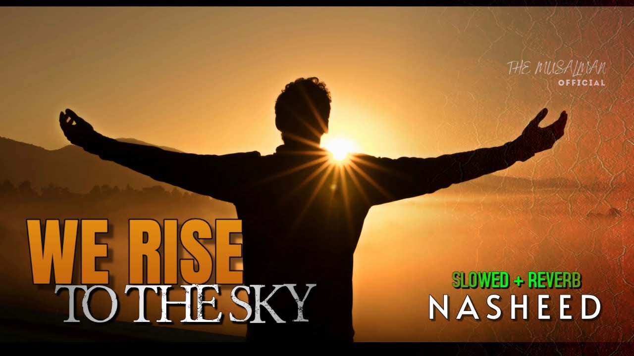 We Rise To the Sky | Slowed + Reverb | Motivational Nasheed by Ahmad Al Muqit