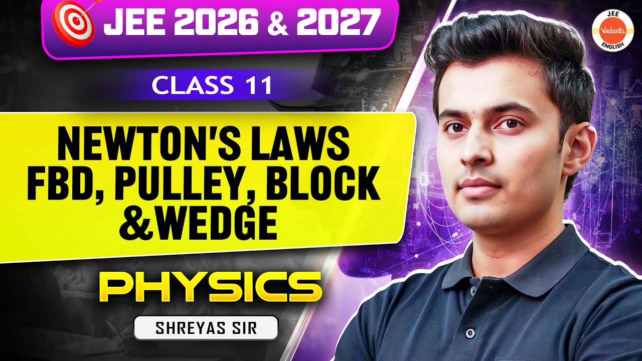 Class 11 | JEE 2026 & 2027 | Newton’s Laws of Motion: FBD, Pulley, Block & Wedge | Shreyas Sir